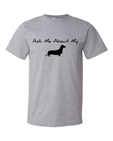 Ask Me About My Weiner Dog - Daschund T-Shirt